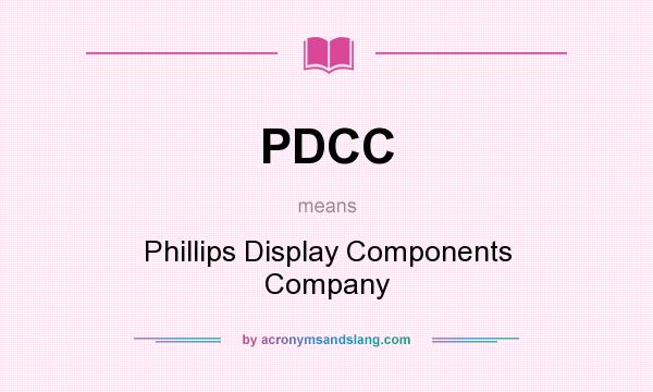 What does PDCC mean? It stands for Phillips Display Components Company