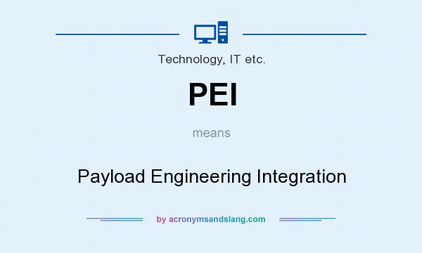 What does PEI mean? It stands for Payload Engineering Integration