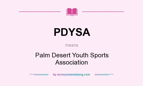What does PDYSA mean? It stands for Palm Desert Youth Sports Association