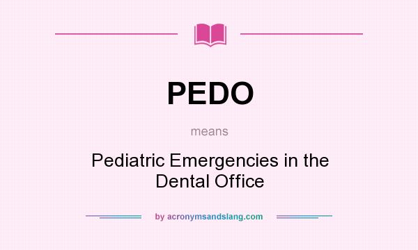What does PEDO mean? It stands for Pediatric Emergencies in the Dental Office