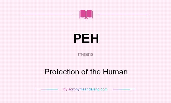 What does PEH mean? It stands for Protection of the Human