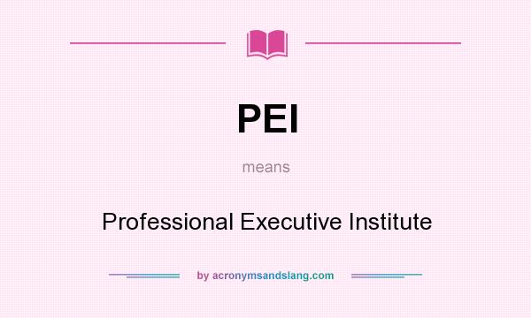 What does PEI mean? It stands for Professional Executive Institute