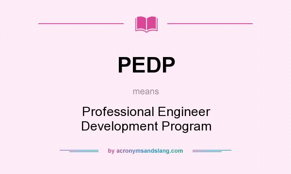 What does PEDP mean? It stands for Professional Engineer Development Program