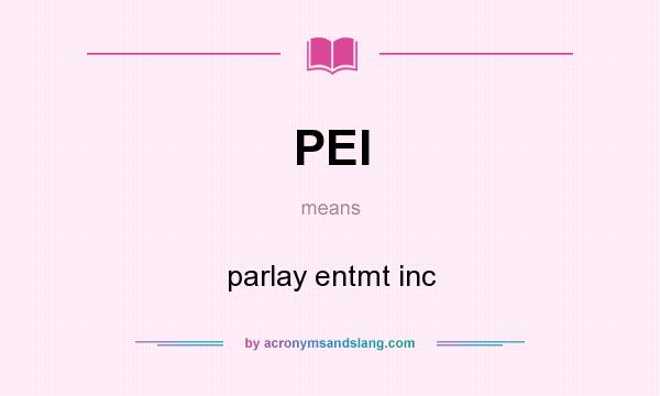 What does PEI mean? It stands for parlay entmt inc