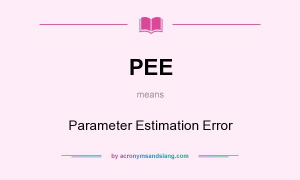 What does PEE mean? It stands for Parameter Estimation Error