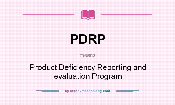 What does PDRP mean? It stands for Product Deficiency Reporting and evaluation Program