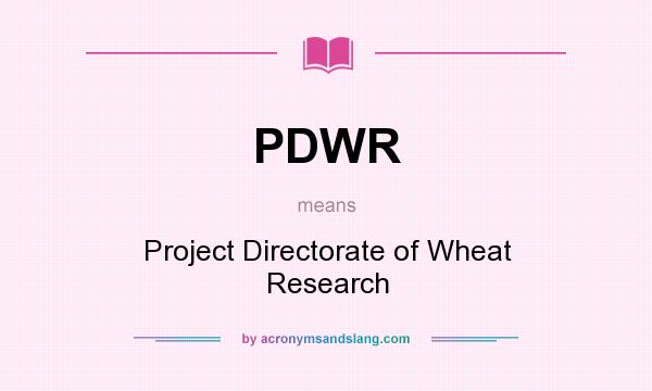 What does PDWR mean? It stands for Project Directorate of Wheat Research