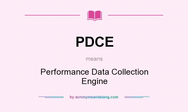 What does PDCE mean? It stands for Performance Data Collection Engine