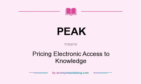 What does PEAK mean? It stands for Pricing Electronic Access to Knowledge