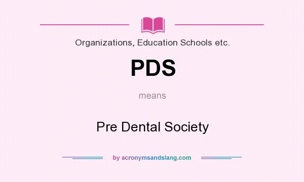 What does PDS mean? It stands for Pre Dental Society
