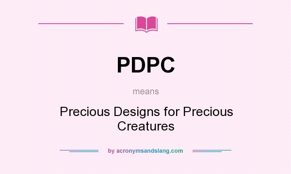 What does PDPC mean? It stands for Precious Designs for Precious Creatures