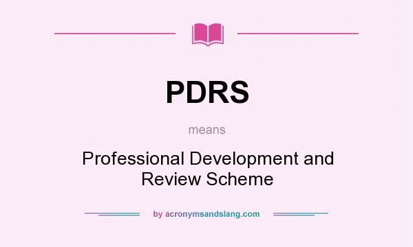 What does PDRS mean? It stands for Professional Development and Review Scheme