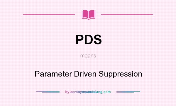 What does PDS mean? It stands for Parameter Driven Suppression