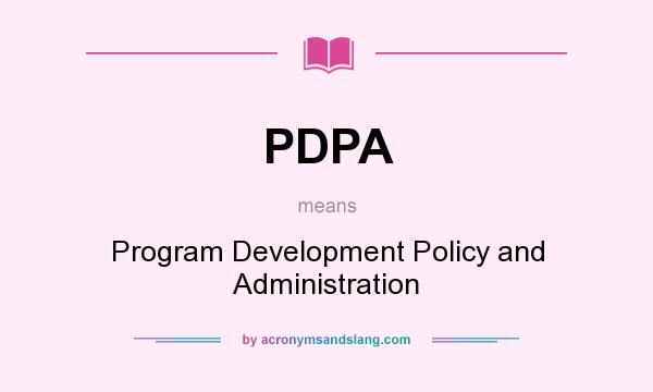 What does PDPA mean? It stands for Program Development Policy and Administration