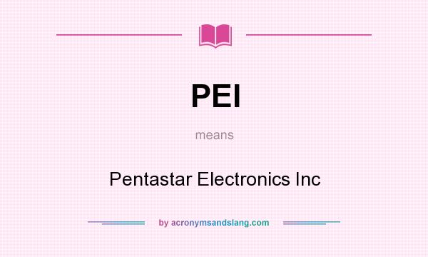 What does PEI mean? It stands for Pentastar Electronics Inc