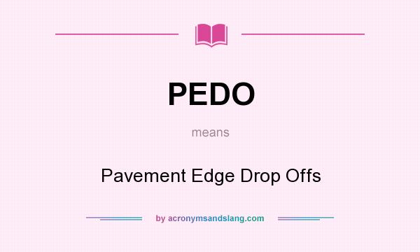 What does PEDO mean? It stands for Pavement Edge Drop Offs