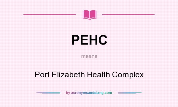 What does PEHC mean? It stands for Port Elizabeth Health Complex