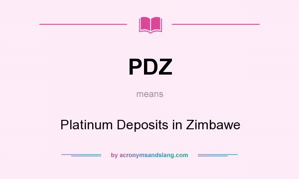 What does PDZ mean? It stands for Platinum Deposits in Zimbawe