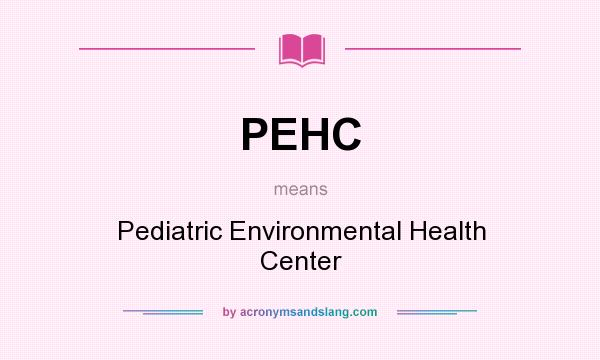 What does PEHC mean? It stands for Pediatric Environmental Health Center