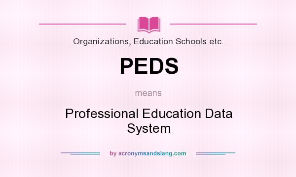 What does PEDS mean? It stands for Professional Education Data System