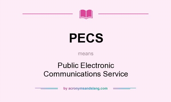 What does PECS mean? It stands for Public Electronic Communications Service