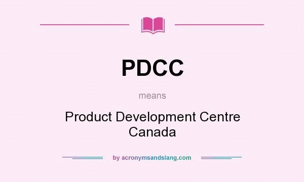 What does PDCC mean? It stands for Product Development Centre Canada