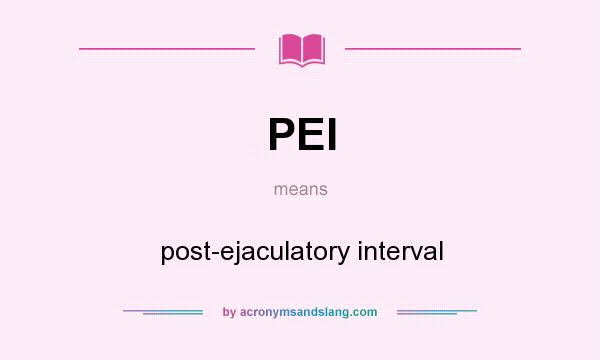 What does PEI mean? It stands for post-ejaculatory interval