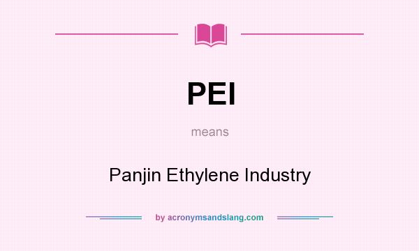 What does PEI mean? It stands for Panjin Ethylene Industry