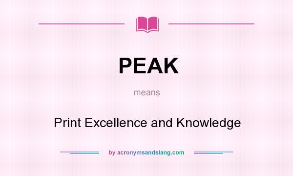 What does PEAK mean? It stands for Print Excellence and Knowledge