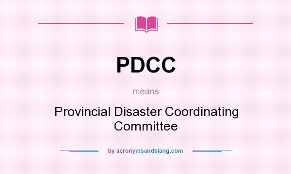 What does PDCC mean? It stands for Provincial Disaster Coordinating Committee