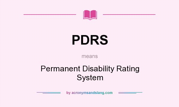 What does PDRS mean? It stands for Permanent Disability Rating System