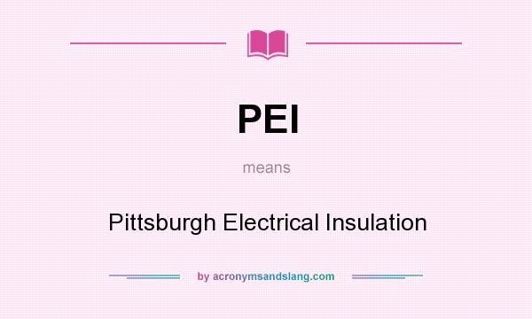 What does PEI mean? It stands for Pittsburgh Electrical Insulation