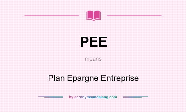 What does PEE mean? It stands for Plan Epargne Entreprise