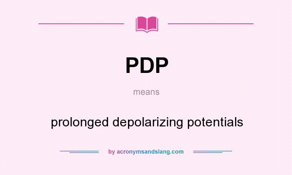 What does PDP mean? It stands for prolonged depolarizing potentials
