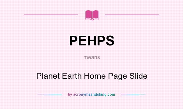 What does PEHPS mean? It stands for Planet Earth Home Page Slide