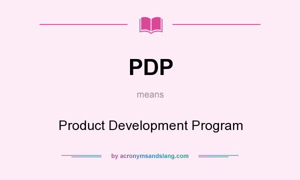 What does PDP mean? It stands for Product Development Program