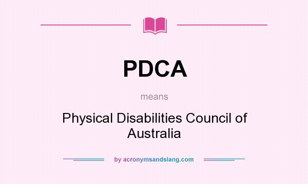 What does PDCA mean? It stands for Physical Disabilities Council of Australia
