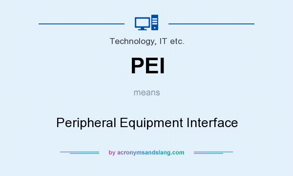 What does PEI mean? It stands for Peripheral Equipment Interface