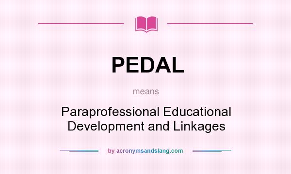 What does PEDAL mean? It stands for Paraprofessional Educational Development and Linkages