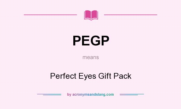 What does PEGP mean? It stands for Perfect Eyes Gift Pack
