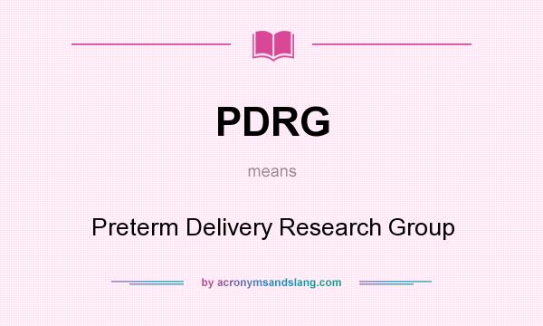 What does PDRG mean? It stands for Preterm Delivery Research Group
