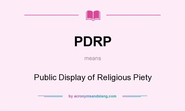 What does PDRP mean? It stands for Public Display of Religious Piety