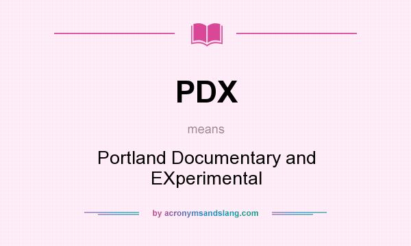 What does PDX mean? It stands for Portland Documentary and EXperimental