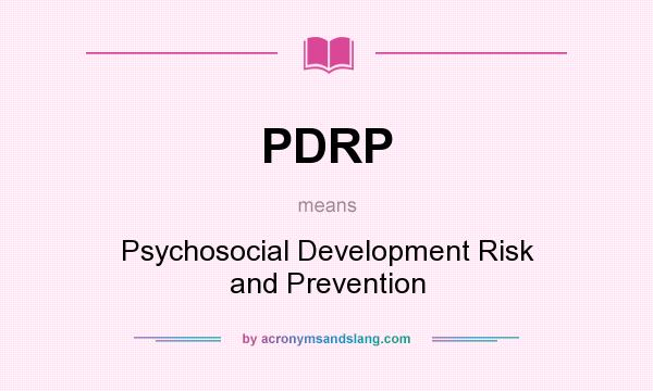 What does PDRP mean? It stands for Psychosocial Development Risk and Prevention