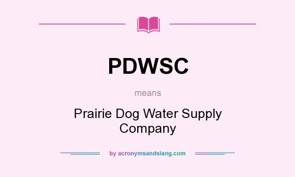 What does PDWSC mean? It stands for Prairie Dog Water Supply Company