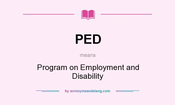 What does PED mean? It stands for Program on Employment and Disability