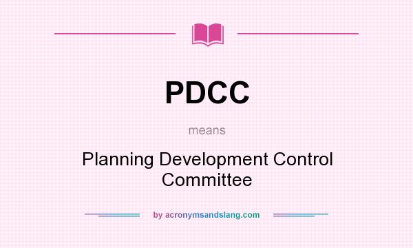 What does PDCC mean? It stands for Planning Development Control Committee