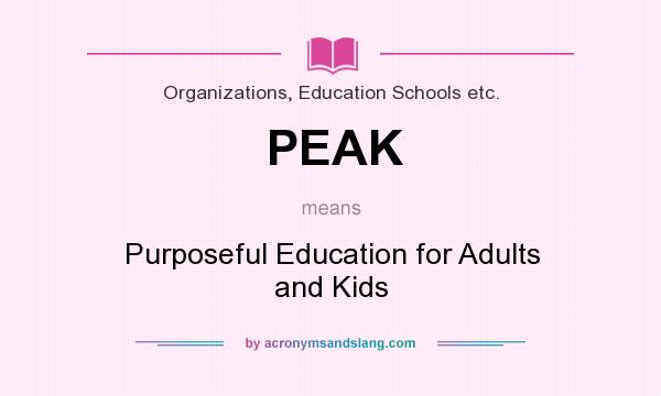 What does PEAK mean? It stands for Purposeful Education for Adults and Kids