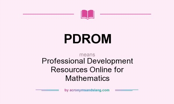 What does PDROM mean? It stands for Professional Development Resources Online for Mathematics