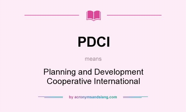 What does PDCI mean? It stands for Planning and Development Cooperative International